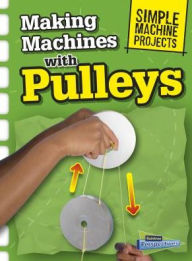 Title: Making Machines With Pulleys, Author: Chris Oxlade