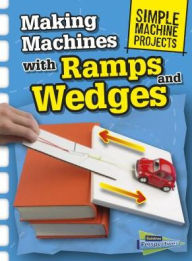 Title: Making Machines with Ramps and Wedges, Author: Chris Oxlade