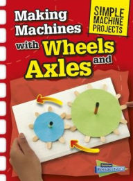 Title: Making Machines with Wheels and Axles, Author: Chris Oxlade