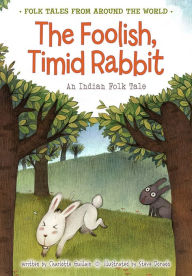 Title: The Foolish, Timid Rabbit: An Indian Folk Tale, Author: Charlotte Guillain