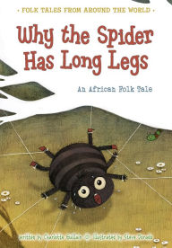 Title: Why the Spider Has Long Legs: An African Folk Tale, Author: Charlotte Guillain