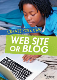 Title: Create Your Own Web Site or Blog, Author: Matthew Anniss