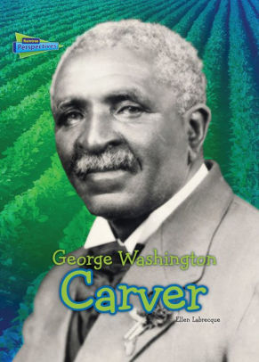 George Washington Carver by Ellen Labrecque | NOOK Book (eBook ...