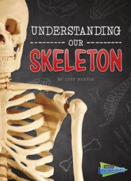 Title: Understanding Our Skeleton, Author: Lucy Beevor