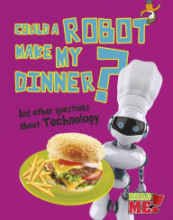 Title: Could a Robot Make My Dinner?: And other questions about Technology, Author: Kay Barnham