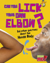 Title: Can You Lick Your Own Elbow?: And other questions about the Human Body, Author: Paul Mason