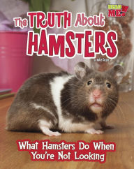 Title: The Truth about Hamsters: What Hamsters Do When You're Not Looking, Author: Mary Colson