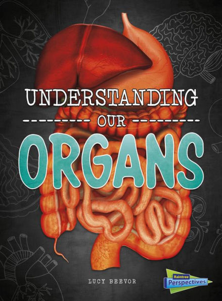 Understanding Our Organs