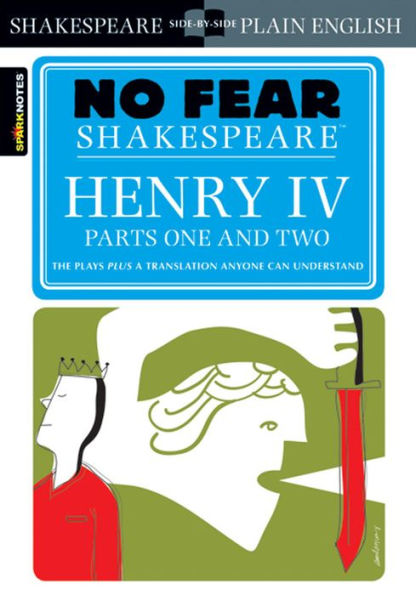 Henry IV Parts One and Two: No Fear Shakespeare Side-by-Side Plain English