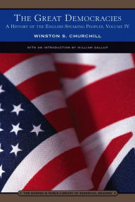 Title: A History of the English Speaking Peoples, Volume 4 - The Great Democracies (Barnes & Noble Library of Essential Reading), Author: Winston S. Churchill