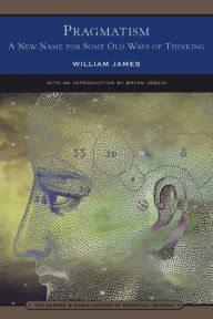 Title: Pragmatism: A New Name for Some Old Ways of Thinking: Popular Lectures on Pholosophy (Barnes & Noble Library of Essential Reading), Author: William James