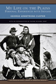 Title: My Life on the Plains: Personal Experiences with Indians (Barnes & Noble Library of Essential Reading), Author: George Armstrong Custer