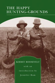 Title: The Happy Hunting-Grounds (Barnes & Noble Library of Essential Reading), Author: Kermit Roosevelt