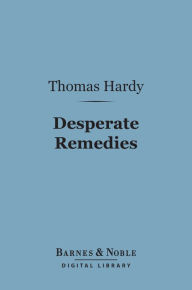 Title: Desperate Remedies (Barnes & Noble Digital Library), Author: Thomas Hardy