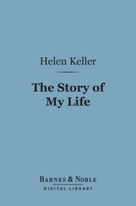 Title: The Story of My Life (Barnes & Noble Digital Library), Author: Helen Keller