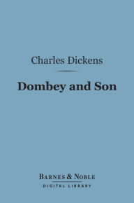 Title: Dombey and Son (Barnes & Noble Digital Library), Author: Charles Dickens