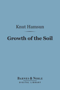 Title: Growth of the Soil (Barnes & Noble Digital Library), Author: Knut Hamsun