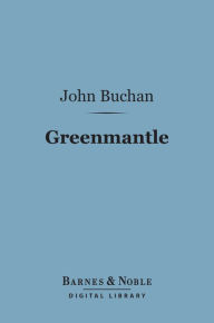 Title: Greenmantle (Barnes & Noble Digital Library), Author: John Buchan