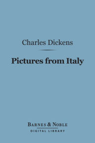 Title: Pictures from Italy (Barnes & Noble Digital Library), Author: Charles Dickens