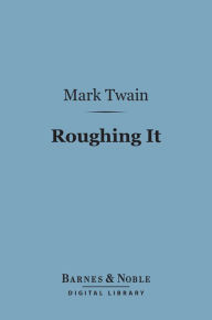 Title: Roughing It (Barnes & Noble Digital Library), Author: Mark Twain