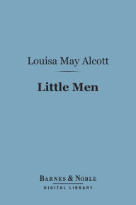 Title: Little Men (Barnes & Noble Digital Library): Life at Plumfield with Jo's Boys, Author: Louisa May Alcott