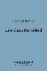 Title: Erewhon Revisited (Barnes & Noble Digital Library), Author: Samuel Butler