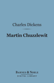 Title: Martin Chuzzlewit (Barnes & Noble Digital Library), Author: Charles Dickens