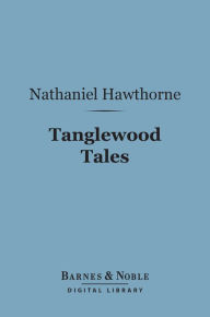 Title: Tanglewood Tales (Barnes & Noble Digital Library), Author: Nathaniel Hawthorne