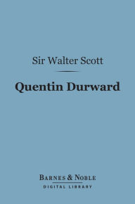 Title: Quentin Durward (Barnes & Noble Digital Library), Author: Sir Walter Scott