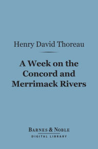 Title: A Week on the Concord and Merrimac Rivers (Barnes & Noble Digital Library), Author: Henry David Thoreau