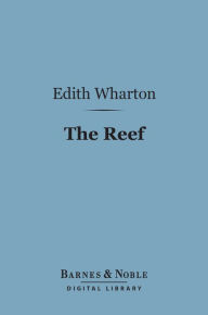 Title: The Reef (Barnes & Noble Digital Library), Author: Edith Wharton