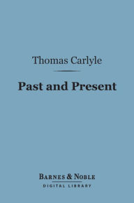 Title: Past and Present (Barnes & Noble Digital Library), Author: Thomas Carlyle