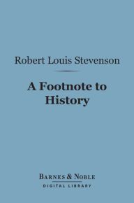 Title: A Footnote to History (Barnes & Noble Digital Library): Eight Years of Trouble in Samoa, Author: Robert Louis Stevenson