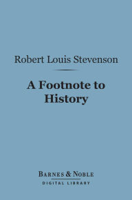 Title: A Footnote to History (Barnes & Noble Digital Library): Eight Years of Trouble in Samoa, Author: Robert Louis Stevenson