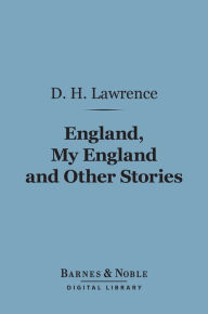 Title: England, My England and Other Stories (Barnes & Noble Digital Library), Author: D. H. Lawrence