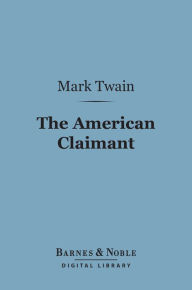 Title: The American Claimant (Barnes & Noble Digital Library), Author: Mark Twain