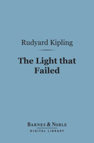 Title: The Light that Failed (Barnes & Noble Digital Library), Author: Rudyard Kipling