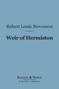 Title: Weir of Hermiston (Barnes & Noble Digital Library), Author: Robert Louis Stevenson