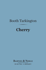 Title: Cherry (Barnes & Noble Digital Library), Author: Booth Tarkington