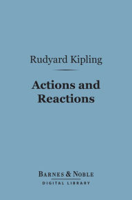 Title: Actions and Reactions (Barnes & Noble Digital Library), Author: Rudyard Kipling