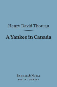 Title: A Yankee in Canada (Barnes & Noble Digital Library), Author: Henry David Thoreau