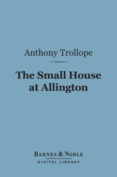 The Small House at Allington (Barnes & Noble Digital Library)