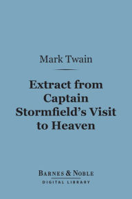 Title: Extract From Captain Stormfield's Visit to Heaven (Barnes & Noble Digital Library), Author: Mark Twain