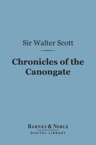 Title: Chronicles of the Canongate (Barnes & Noble Digital Library), Author: Sir Walter Scott