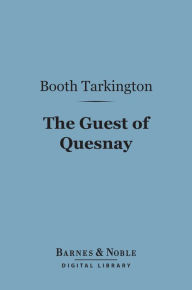 Title: The Guest of Quesnay (Barnes & Noble Digital Library), Author: Booth Tarkington