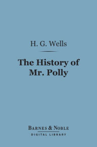 Title: The History of Mr. Polly (Barnes & Noble Digital Library), Author: H. G. Wells