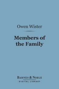 Title: Members of the Family (Barnes & Noble Digital Library), Author: Owen Wister