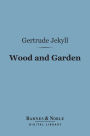 Wood and Garden (Barnes & Noble Digital Library): Notes and Thoughts, Practical and Critical, of a Working Amateur