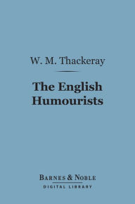 Title: The English Humourists (Barnes & Noble Digital Library), Author: William Makepeace Thackeray