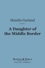 A Daughter of the Middle Border (Barnes & Noble Digital Library)